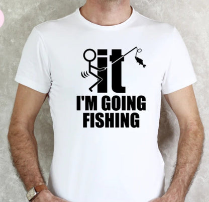 F it, I'm going Fishing T