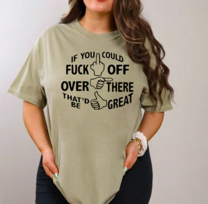 If you Could F off Over There T-Shirt